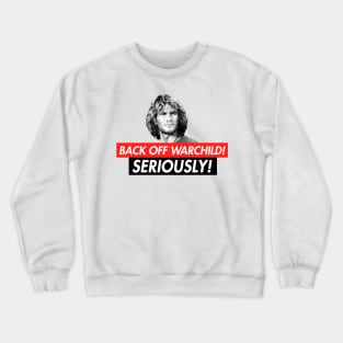 Back Off, Warchild - Seriously Parody T-Shirt Crewneck Sweatshirt